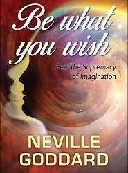 Be What You Wish BY Neville goddard