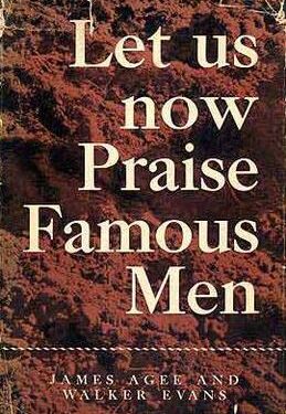 Let Us Now Praise Famous Men Essay By James Agee