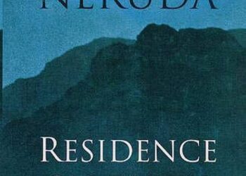 Residence on Earth Novel Summary by Pablo Neruda