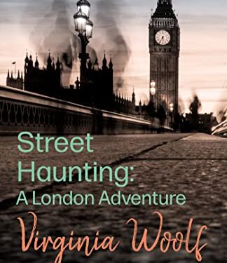 Street Haunting Essay Summary By Virginia Woolf