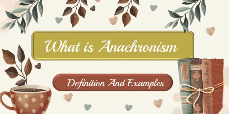 What is Anachronism Definition And Examples