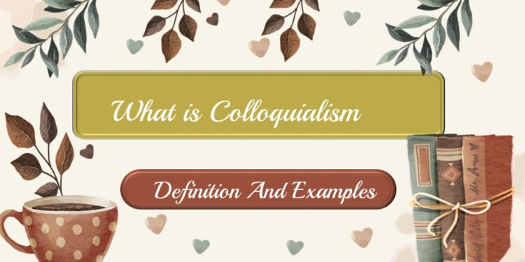 What is Colloquialism Definition And Examples