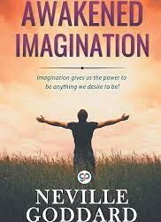 Awakened Imagination by Neville Goddard