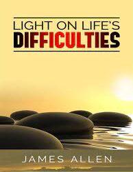 Light on life's Difficulties by James Allen
