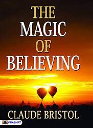 The Magic of Believing by Claude M. Bristol