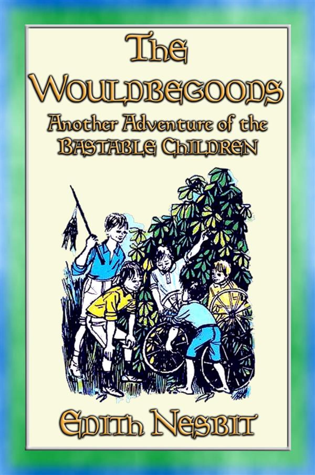 The Wouldbegoods By E Nesbit