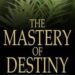 The Mastery of Destiny by James Allen