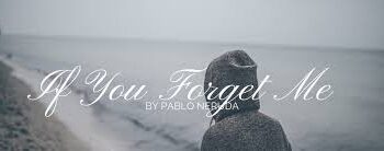 If you forget me Summary by Pablo Neruda