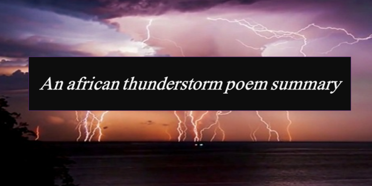 An african thunderstorm poem summary line by line