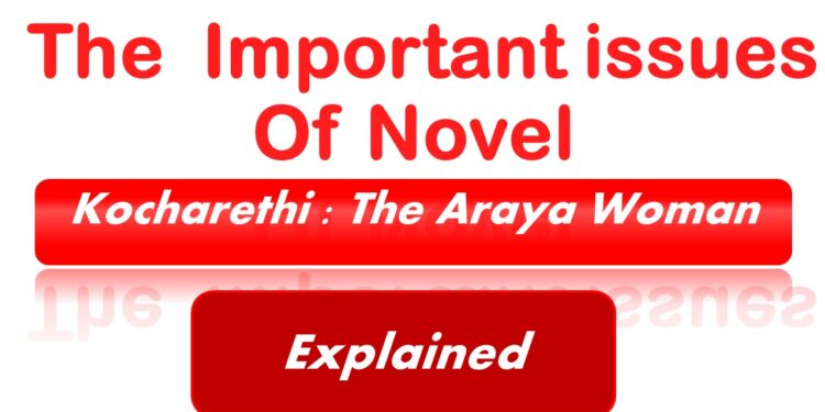 Discuss the important issues depicted in the novel Kocharethi : The Araya Woman