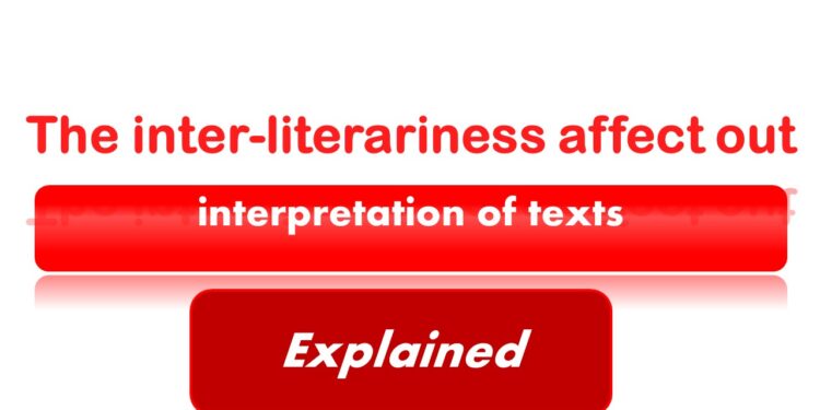 How does inter-literariness affect out interpretation of texts