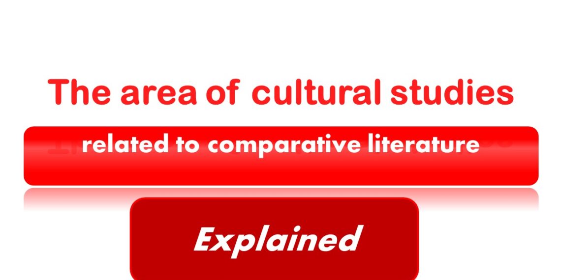 How is the area of cultural studies related to comparative literature