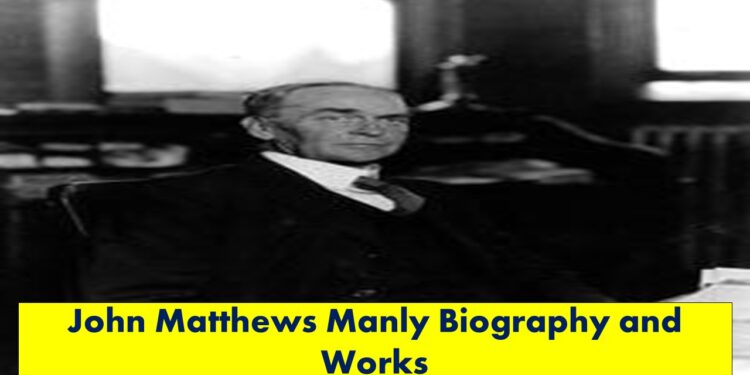 John Matthews Manly Biography and Works