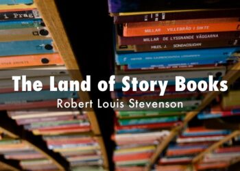 The Land of Story-Books Poem Summary By Robert Louis Stevenson