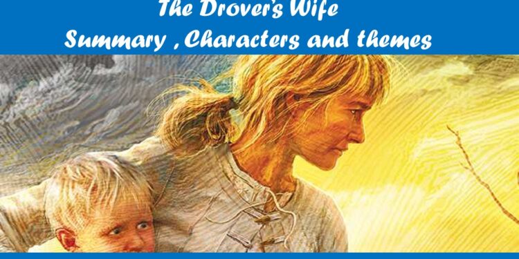 The Drover’s Wife by Henry Lawson Summary ,Characters and themes