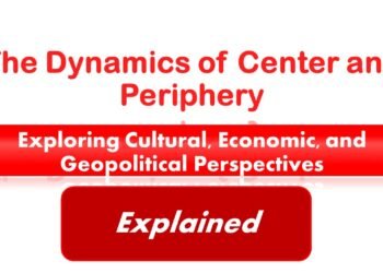 The Dynamics of Center and Periphery Its Exploring Cultural, Economic, and Geopolitical Perspectives
