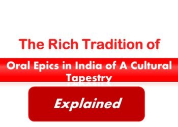 The Rich Tradition of Oral Epics in India of A Cultural Tapestry