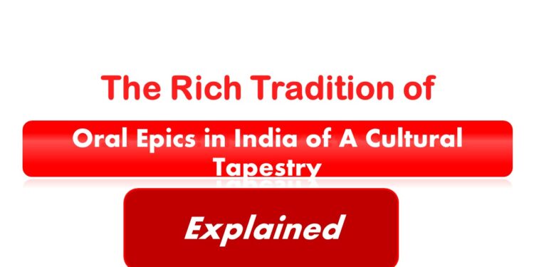 The Rich Tradition of Oral Epics in India of A Cultural Tapestry