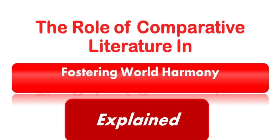 The Role of Comparative Literature in Fostering World Harmony