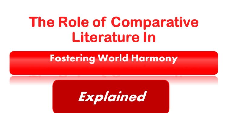 The Role of Comparative Literature in Fostering World Harmony