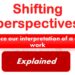 What do you understand by shifting perspectives and how does it influence our interpretation of a cultural work