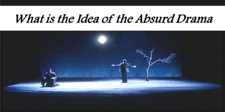 What is the Idea of the Absurd Drama