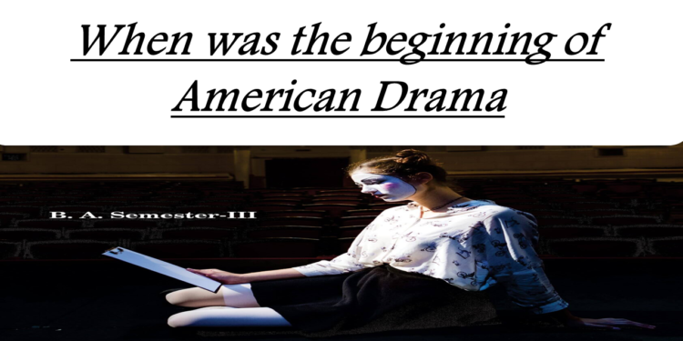 When was the beginning of American Drama
