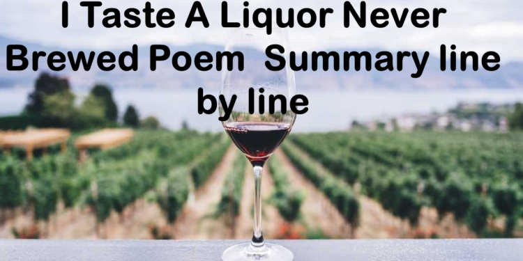 I Taste A Liquor Never Brewed Poem summary line by line