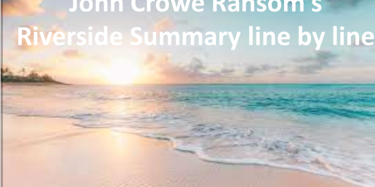John Crowe Ransom’s Riverside Summary line by line