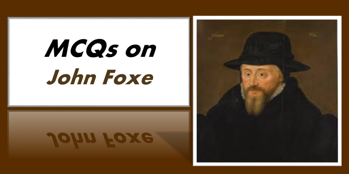 50+ MCQs on John Foxe