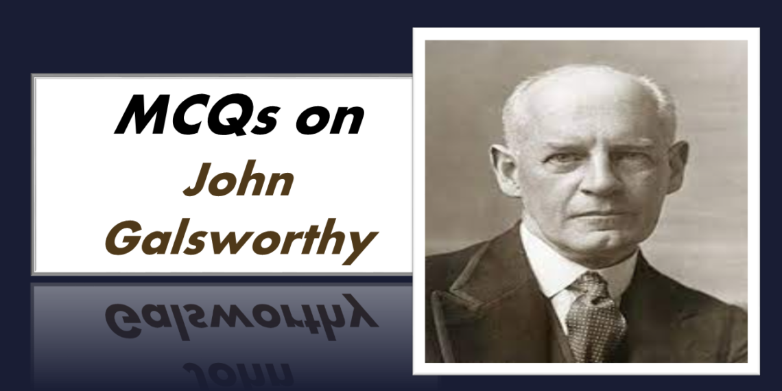 MCQs on John Galsworthy