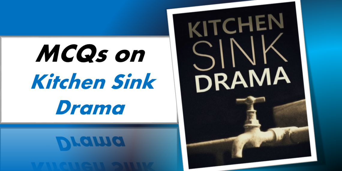 MCQs on Kitchen Sink Drama