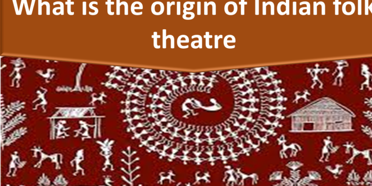 What is the origin of Indian folk theatre
