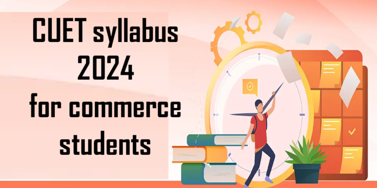 CUET syllabus 2024 for commerce students