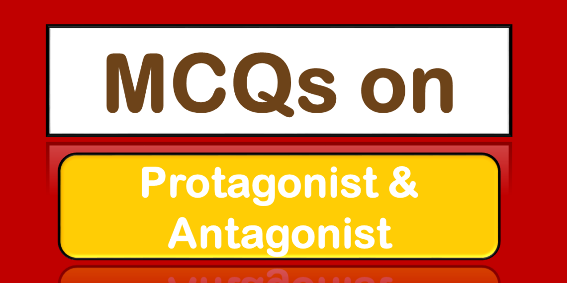 MCQs on Protagonist & Antagonist