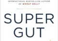 Super Gut: A Four-Week Plan To Reprogram By William Davis
