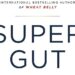 Super Gut: A Four-Week Plan To Reprogram By William Davis